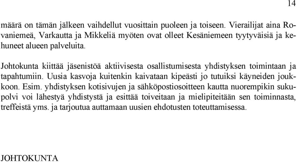 Johtokunta kiittää jäsenistöä aktiivisesta osallistumisesta yhdistyksen toimintaan ja tapahtumiin.