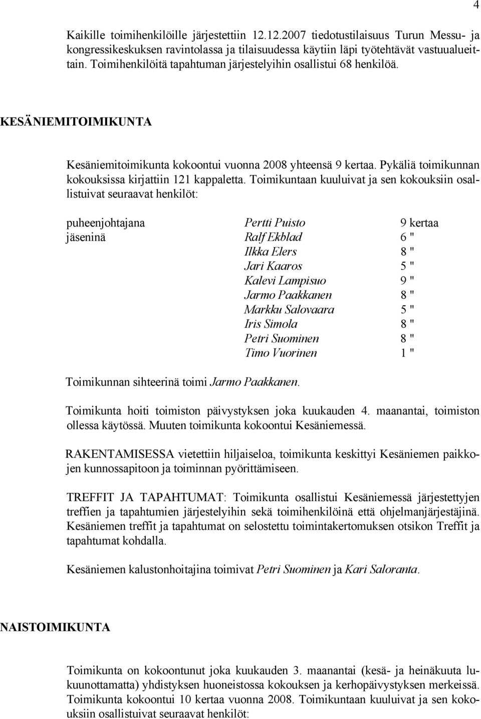 Pykäliä toimikunnan kokouksissa kirjattiin 121 kappaletta.