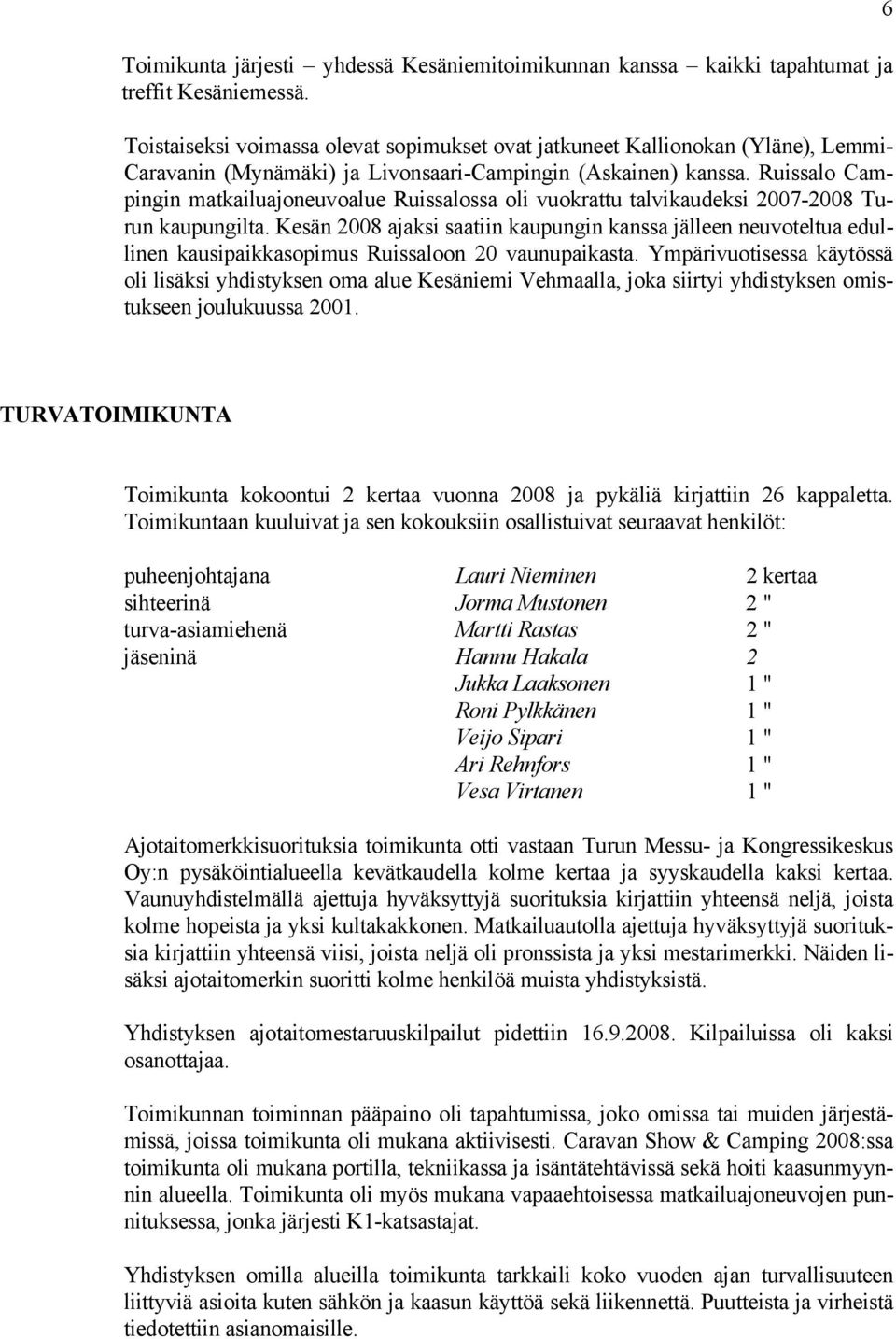 Ruissalo Campingin matkailuajoneuvoalue Ruissalossa oli vuokrattu talvikaudeksi 2007-2008 Turun kaupungilta.