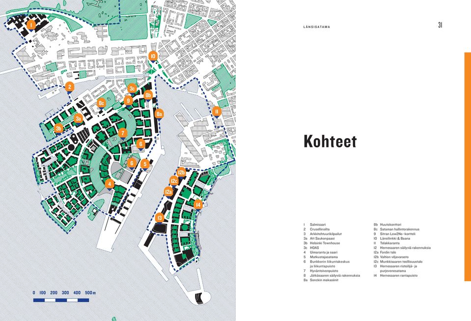 rakennuksia 8a Sonckin makasiinit 8b Huutokonttori 8c Sataman hallintorakennus 9 Sitran Low2No -kortteli 10 Länsilinkki & Baana 11 Telakkaranta 12 Hernesaaren