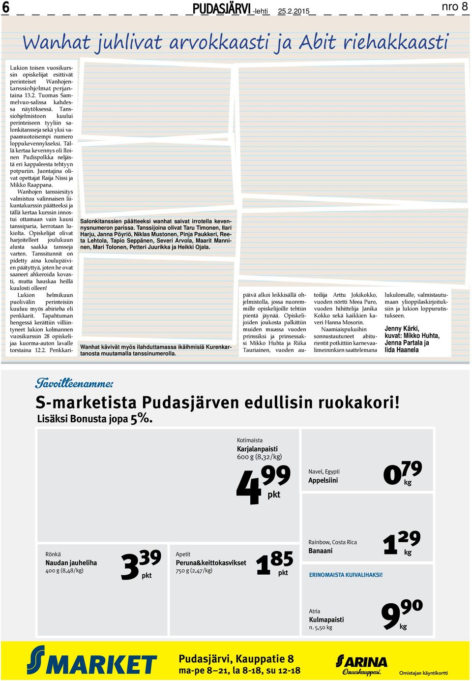 Tällä kertaa kevennys oli Iloinen Pudispolkka neljästä eri kappaleesta tehtyyn potpuriin. Juontajina olivat opettajat Raija Nissi ja Mikko Raappana.