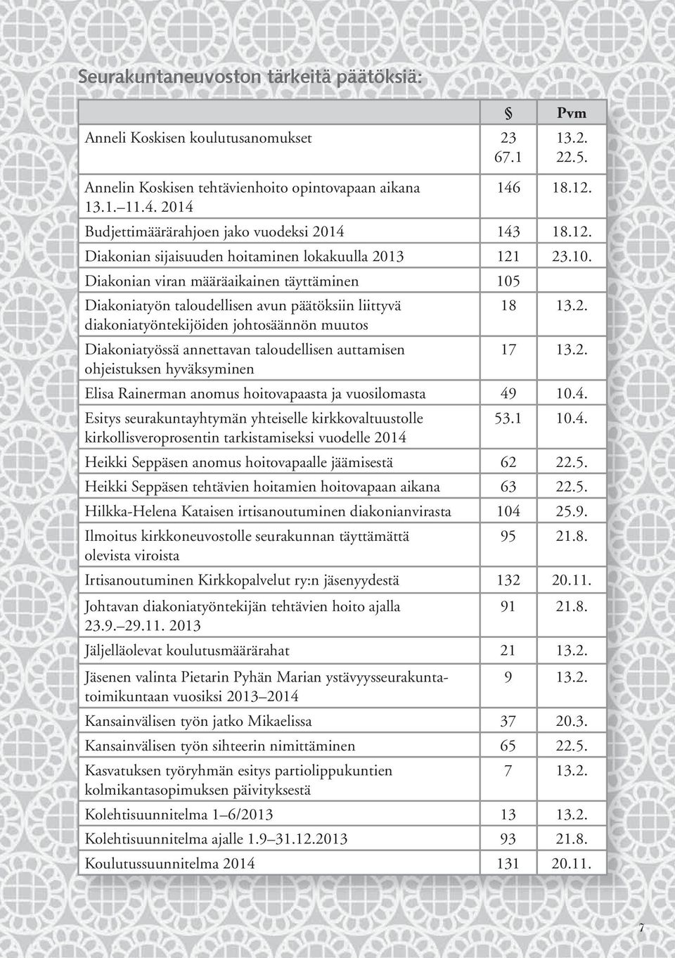 Diakonian viran määräaikainen täyttäminen 105 Diakoniatyön taloudellisen avun päätöksiin liittyvä 18 13.2.