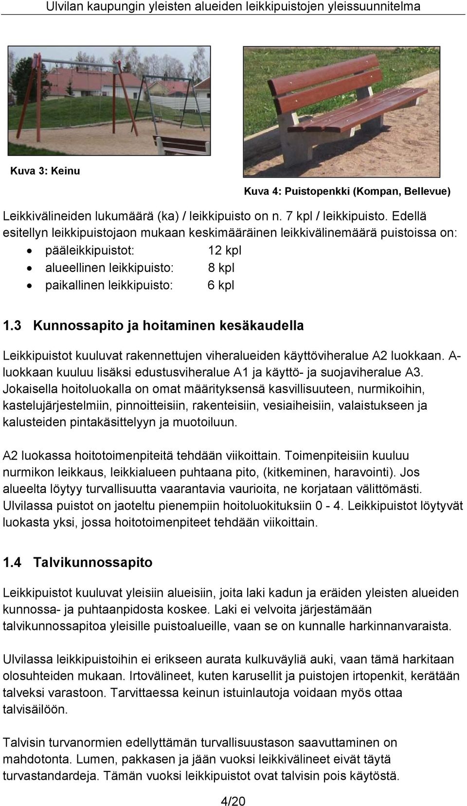 3 Kunnossapito ja hoitaminen kesäkaudella Leikkipuistot kuuluvat rakennettujen viheralueiden käyttöviheralue A2 luokkaan.