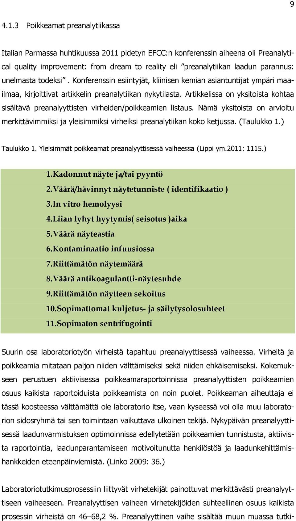 unelmasta todeksi. Konferenssin esiintyjät, kliinisen kemian asiantuntijat ympäri maailmaa, kirjoittivat artikkelin preanalytiikan nykytilasta.