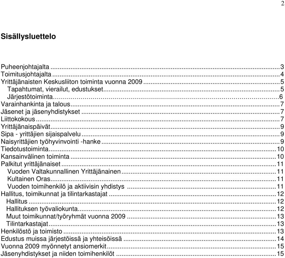 .. 9 Naisyrittäjien työhyvinvointi -hanke... 9 Tiedotustoiminta... 10 Kansainvälinen toiminta... 10 Palkitut yrittäjänaiset... 11 Vuoden Valtakunnallinen Yrittäjänainen... 11 Kultainen Oras.