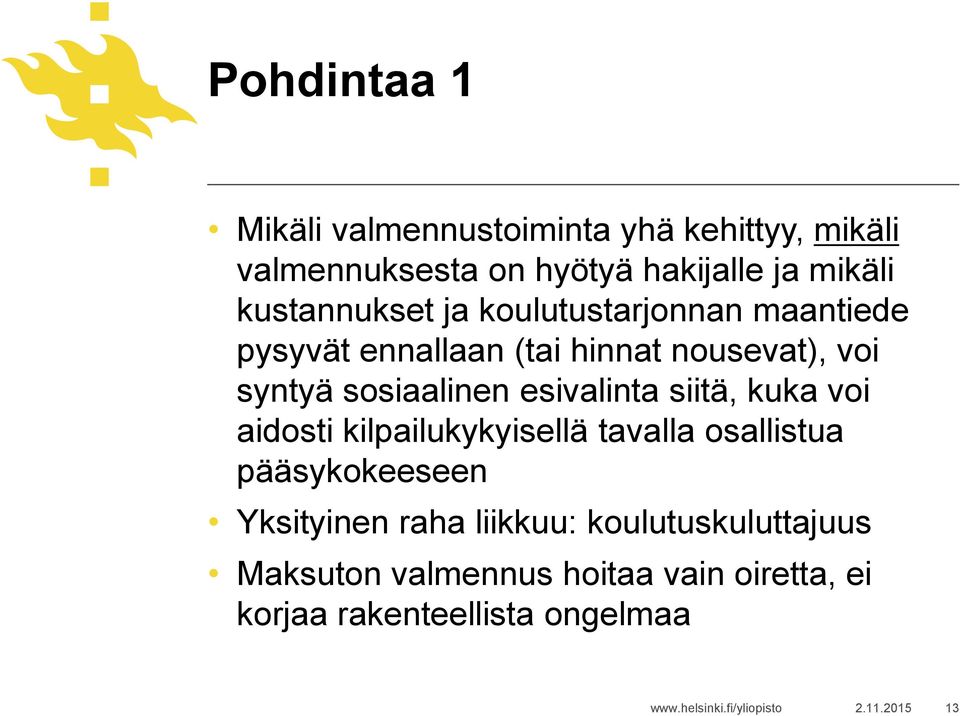 esivalinta siitä, kuka voi aidosti kilpailukykyisellä tavalla osallistua pääsykokeeseen Yksityinen raha