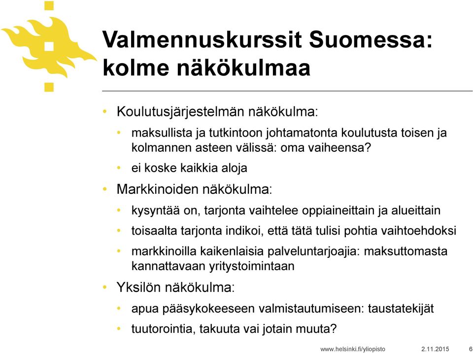 ei koske kaikkia aloja Markkinoiden näkökulma: kysyntää on, tarjonta vaihtelee oppiaineittain ja alueittain toisaalta tarjonta indikoi, että