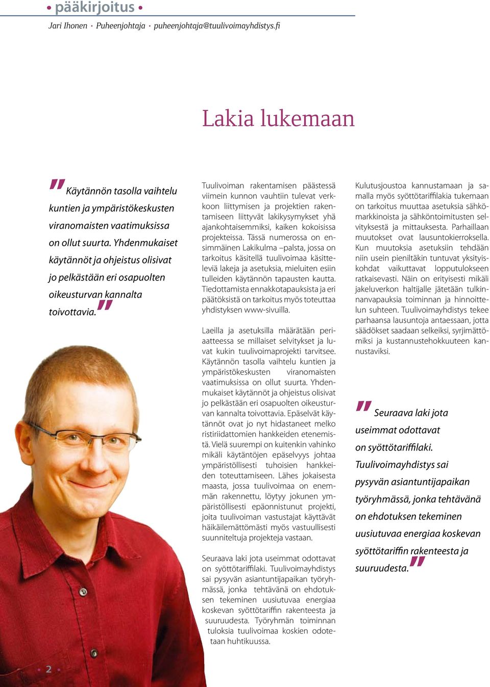 Tuulivoiman rakentamisen päästessä viimein kunnon vauhtiin tulevat verkkoon liittymisen ja projektien rakentamiseen liittyvät lakikysymykset yhä ajankohtaisemmiksi, kaiken kokoisissa projekteissa.