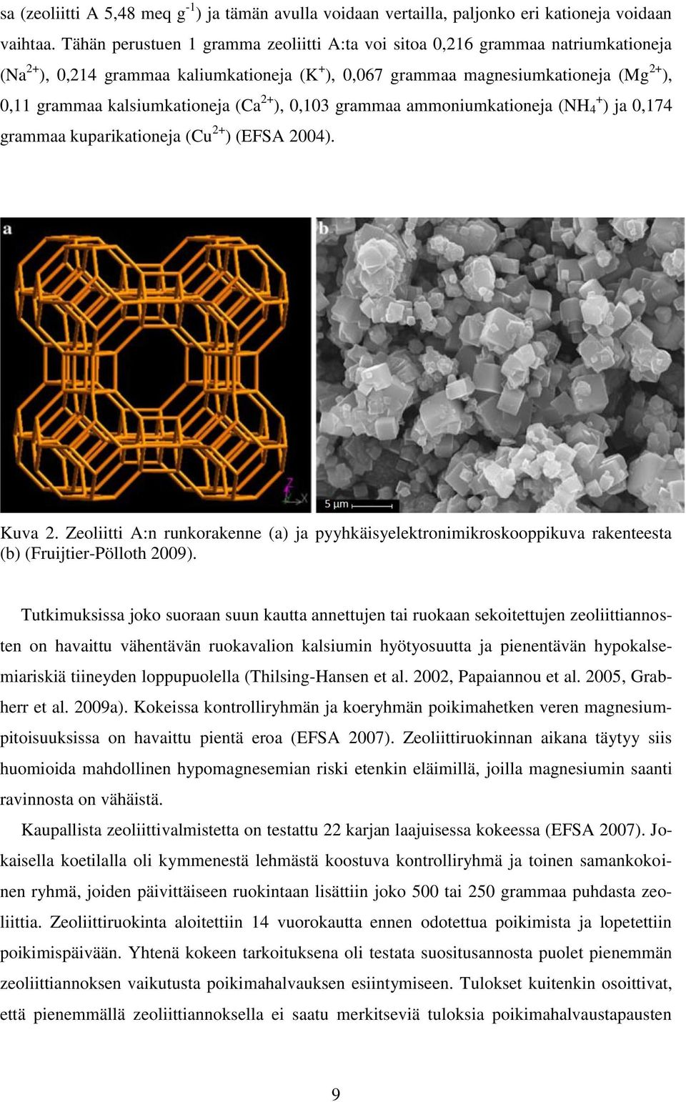 kalsiumkationeja (Ca 2+ ), 0,103 grammaa ammoniumkationeja (NH + 4 ) ja 0,174 grammaa kuparikationeja (Cu 2+ ) (EFSA 2004). Kuva 2.