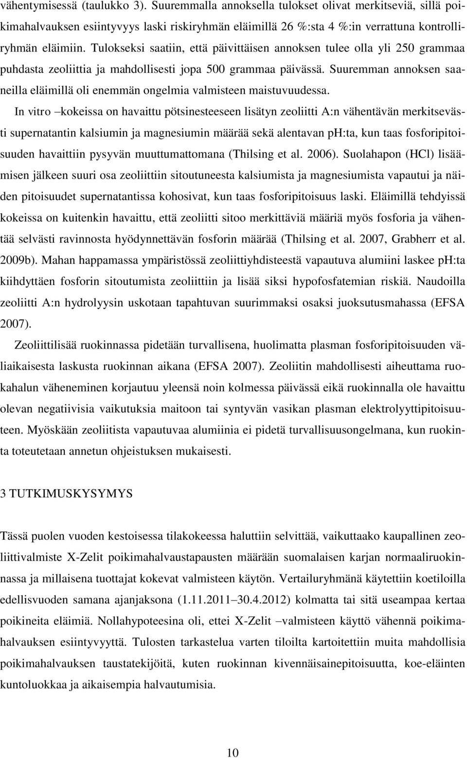 Suuremman annoksen saaneilla eläimillä oli enemmän ongelmia valmisteen maistuvuudessa.