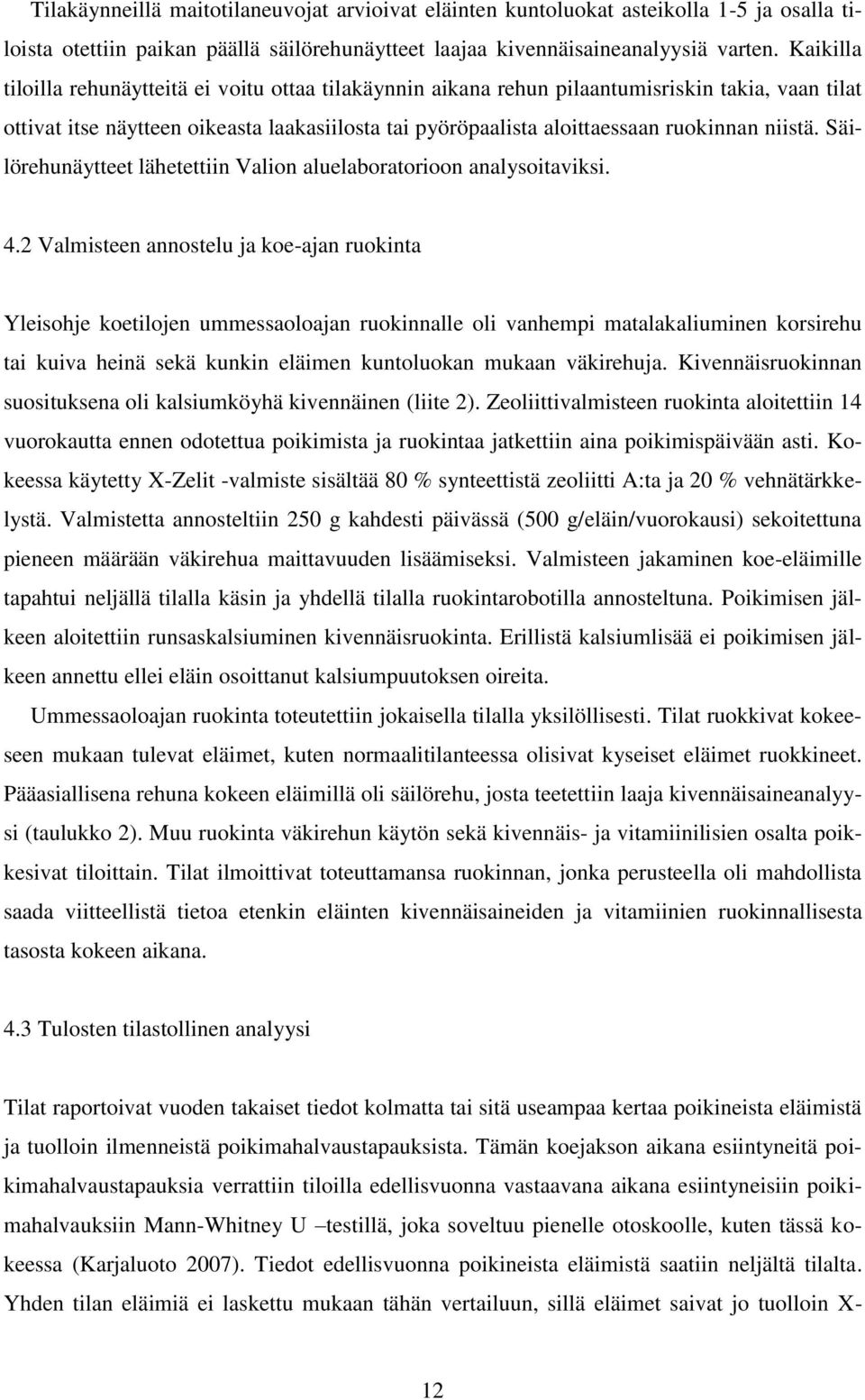 niistä. Säilörehunäytteet lähetettiin Valion aluelaboratorioon analysoitaviksi. 4.