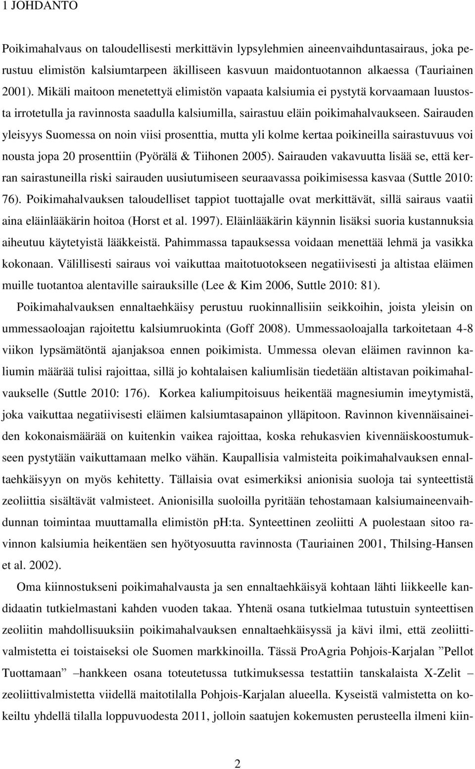 Sairauden yleisyys Suomessa on noin viisi prosenttia, mutta yli kolme kertaa poikineilla sairastuvuus voi nousta jopa 20 prosenttiin (Pyörälä & Tiihonen 2005).