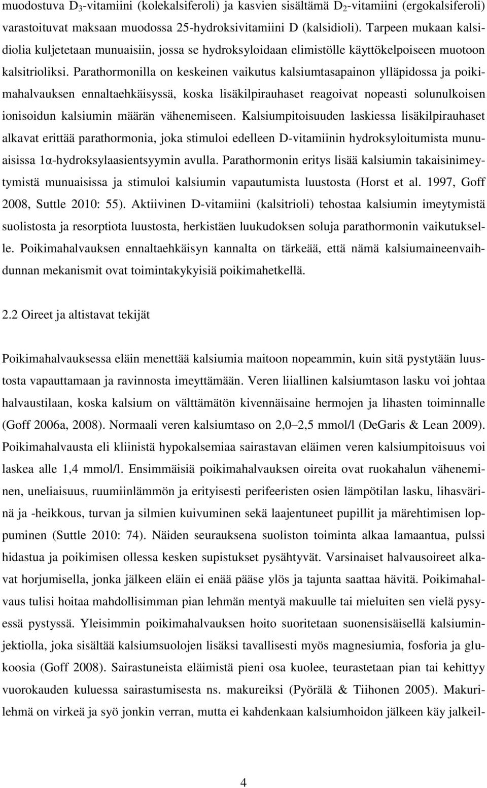 Parathormonilla on keskeinen vaikutus kalsiumtasapainon ylläpidossa ja poikimahalvauksen ennaltaehkäisyssä, koska lisäkilpirauhaset reagoivat nopeasti solunulkoisen ionisoidun kalsiumin määrän