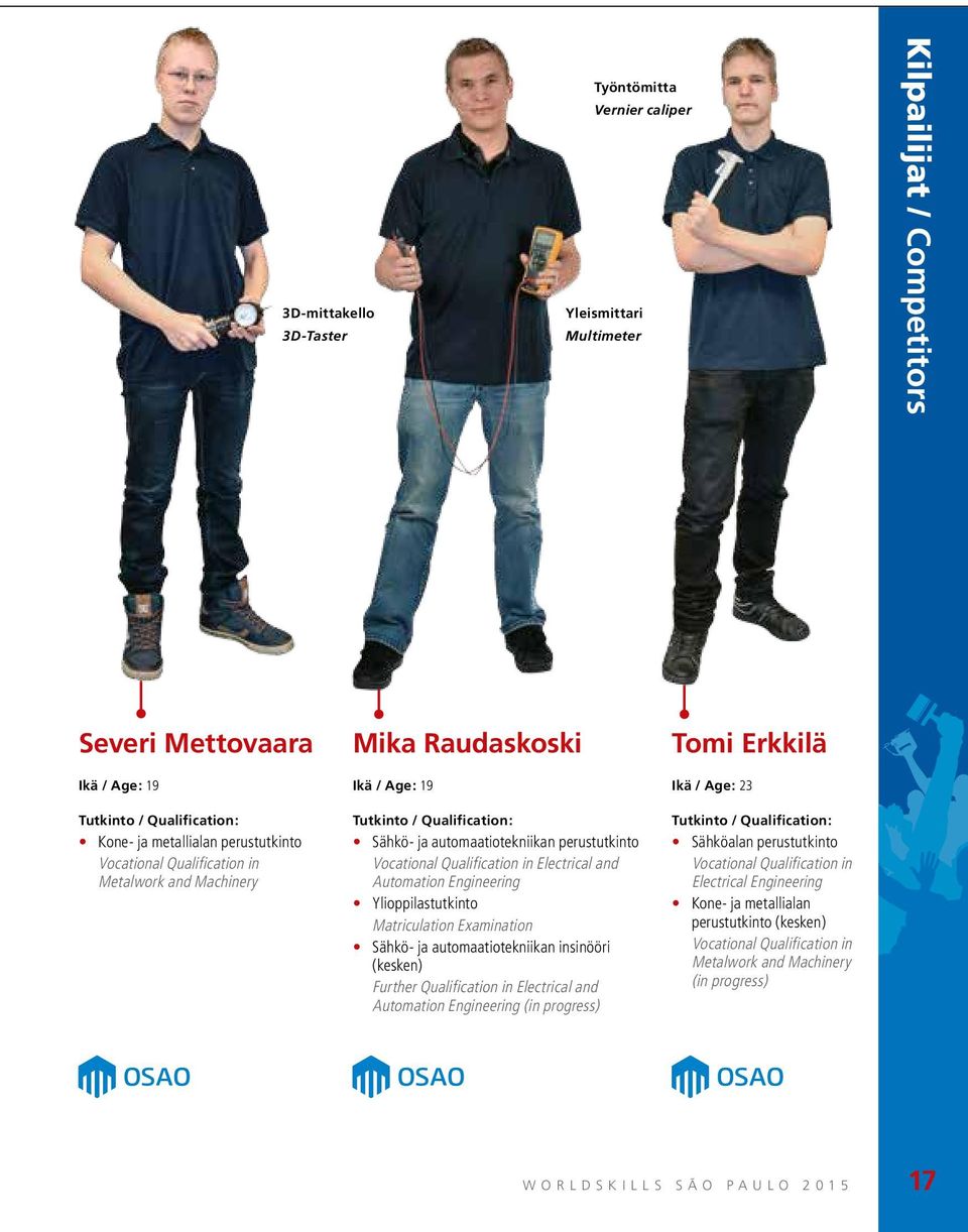 Automation Engineering Ylioppilastutkinto Matriculation Examination Sähkö- ja automaatiotekniikan insinööri (kesken) Further Qualification in Electrical and Automation Engineering (in progress) Tomi