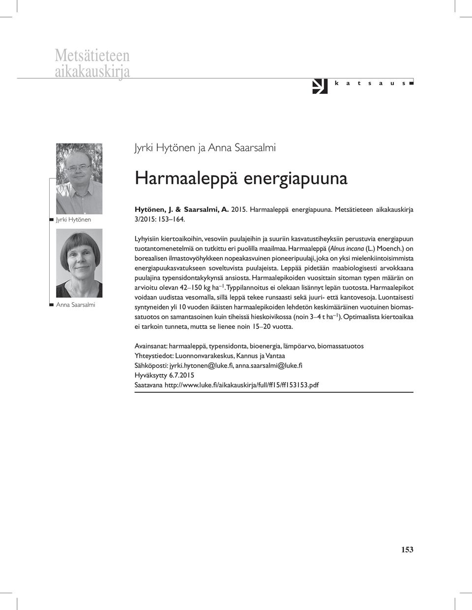 ) on boreaalisen ilmastovyöhykkeen nopeakasvuinen pioneeripuulaji, joka on yksi mielenkiintoisimmista energiapuukasvatukseen soveltuvista puulajeista.