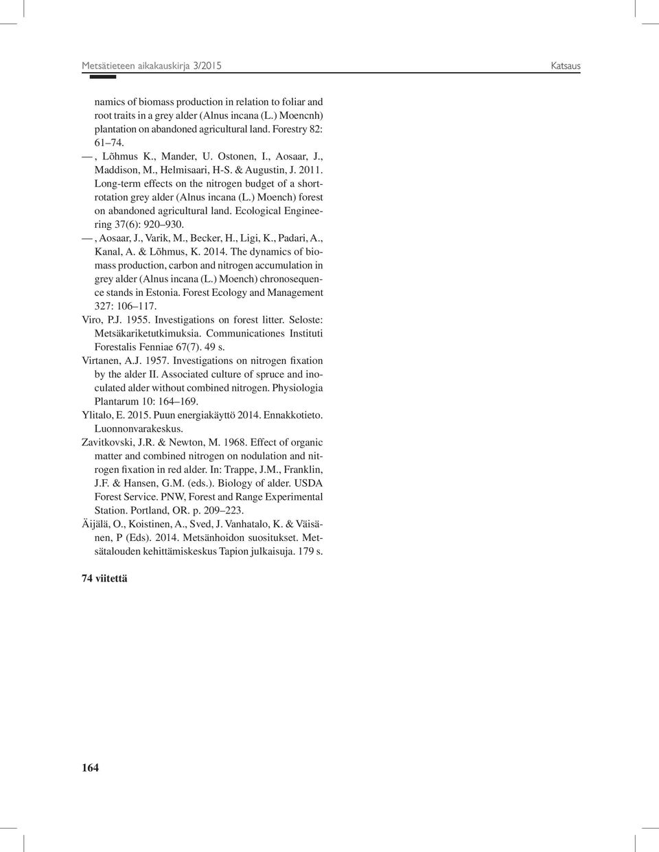 Long-term effects on the nitrogen budget of a shortrotation grey alder (Alnus incana (L.) Moench) forest on abandoned agricultural land. Ecological Engineering 37(6): 920 930., Aosaar, J., Varik, M.