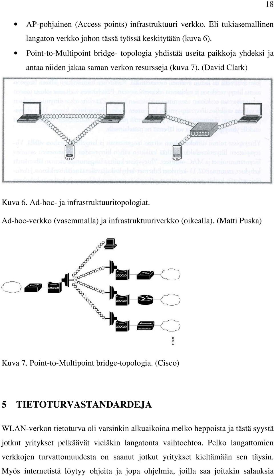 Ad-hoc-verkko (vasemmalla) ja infrastruktuuriverkko (oikealla). (Matti Puska) Kuva 7. Point-to-Multipoint bridge-topologia.