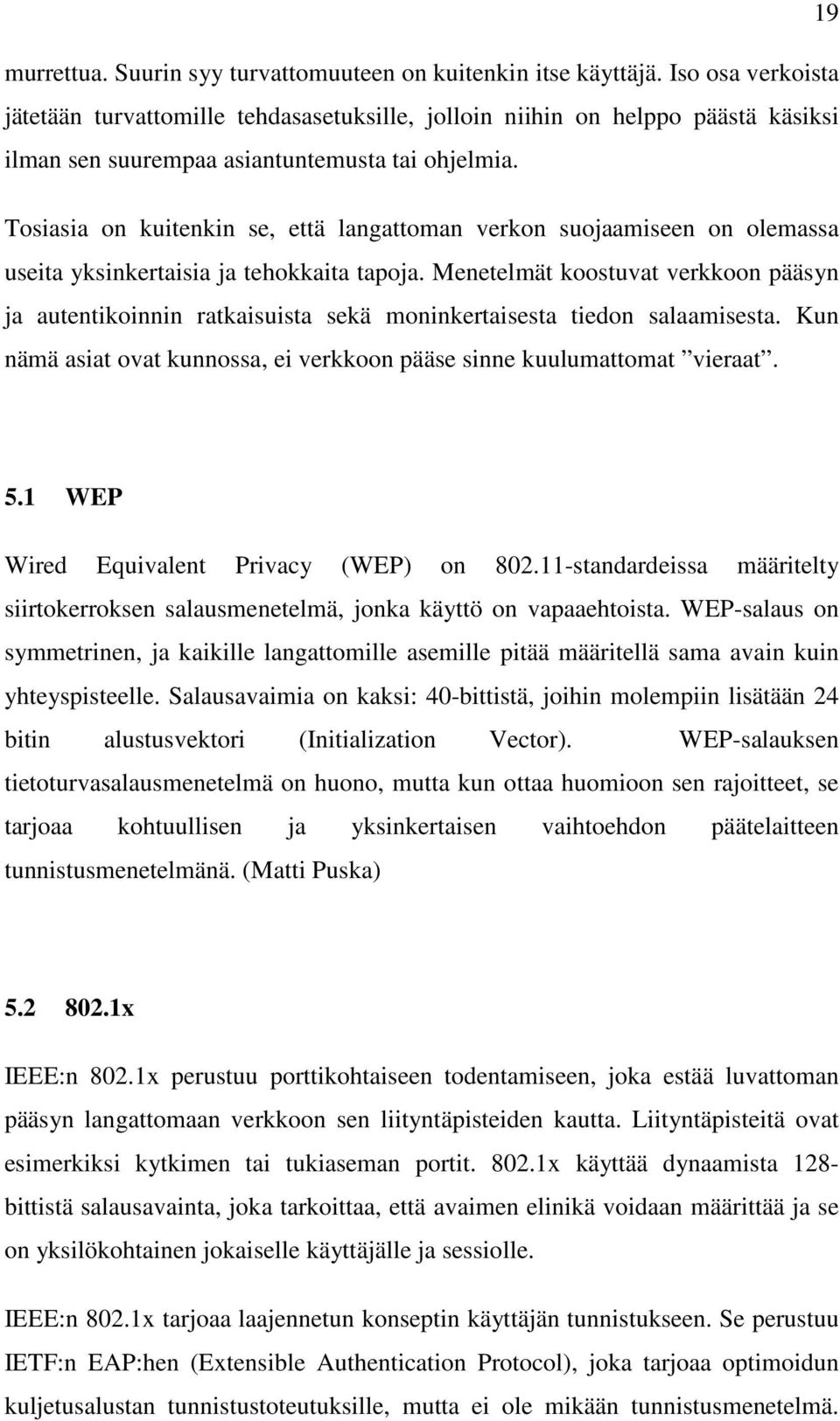 Tosiasia on kuitenkin se, että langattoman verkon suojaamiseen on olemassa useita yksinkertaisia ja tehokkaita tapoja.