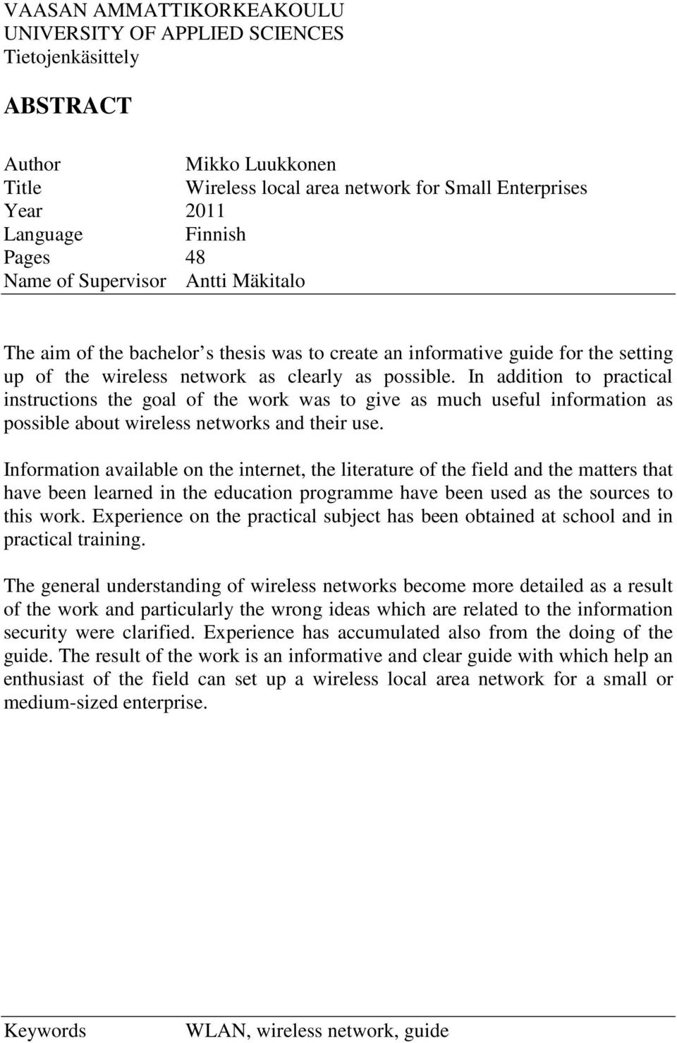 In addition to practical instructions the goal of the work was to give as much useful information as possible about wireless networks and their use.