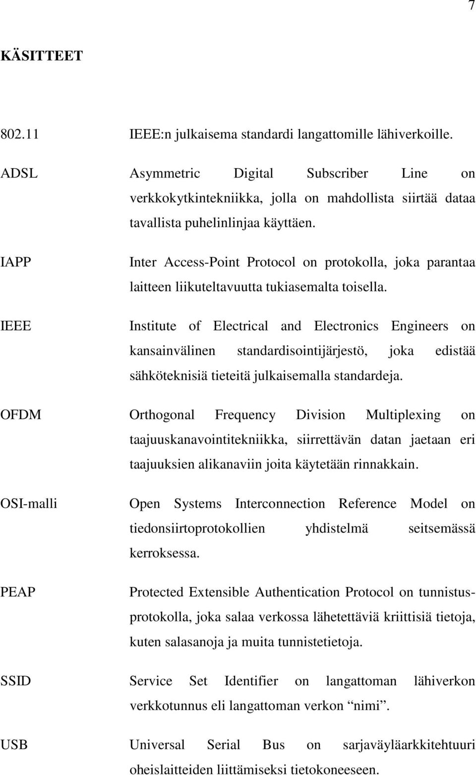 IAPP IEEE Inter Access-Point Protocol on protokolla, joka parantaa laitteen liikuteltavuutta tukiasemalta toisella.