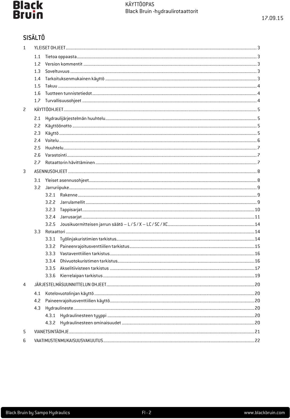 6 Varastointi... 7 2.7 Rotaattorin hävittäminen... 7 3 ASENNUSOHJEET... 8 3.1 Yleiset asennusohjeet... 8 3.2 Jarruriipuke... 9 3.2.1 Rakenne... 9 3.2.2 Jarrulamellit... 9 3.2.3 Tappisarjat... 10 3.2.4 Jarrusarjat.