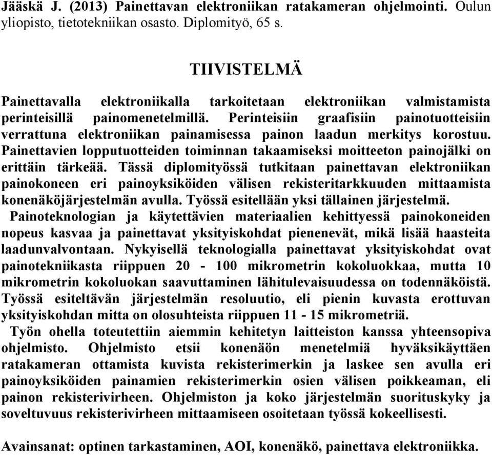 Perinteisiin graafisiin painotuotteisiin verrattuna elektroniikan painamisessa painon laadun merkitys korostuu.