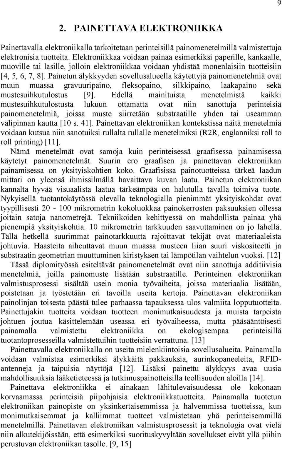 Painetun älykkyyden sovellusalueella käytettyjä painomenetelmiä ovat muun muassa gravuuripaino, fleksopaino, silkkipaino, laakapaino sekä mustesuihkutulostus [9].