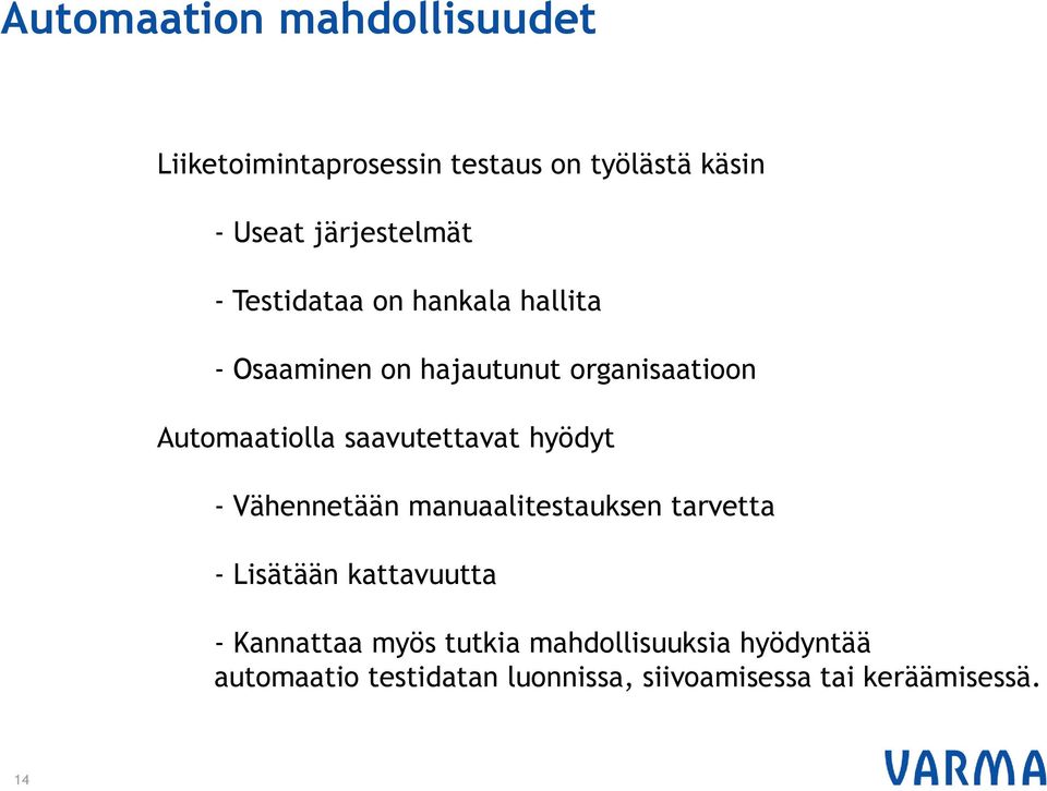 saavutettavat hyödyt - Vähennetään manuaalitestauksen tarvetta - Lisätään kattavuutta -