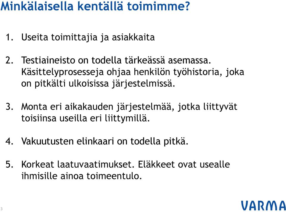 Käsittelyprosesseja ohjaa henkilön työhistoria, joka on pitkälti ulkoisissa järjestelmissä. 3.