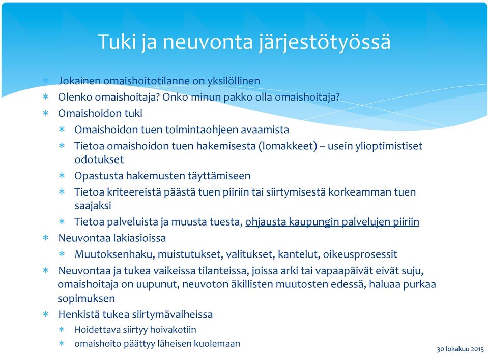 tuen piiriin tai siirtymisestä korkeamman tuen saajaksi Tietoa palveluista ja muusta tuesta, ohjausta kaupungin palvelujen piiriin Neuvontaa lakiasioissa Muutoksenhaku, muistutukset, valitukset,