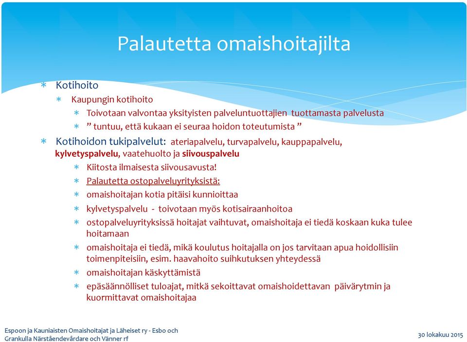 Palautetta ostopalveluyrityksistä: omaishoitajan kotia pitäisi kunnioittaa kylvetyspalvelu - toivotaan myös kotisairaanhoitoa ostopalveluyrityksissä hoitajat vaihtuvat, omaishoitaja ei tiedä koskaan