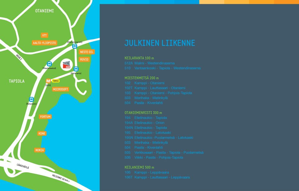 Matinkylä 504 Pasila - Kivenlahti FORTUM KONE NOKIA OTANIEMENRISTI 300 m 194 Elielinaukio - Tapiola 194A Elielinaukio - Orion 194N Elielinaukio - Tapiola 195 Elielinaukio - Latokaski 195N