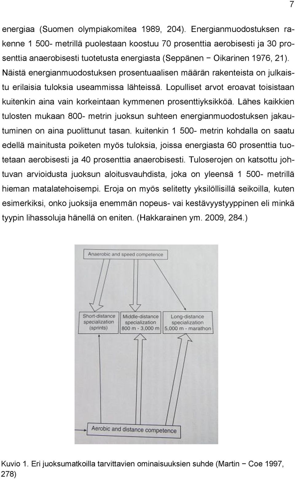 Näistä energianmuodostuksen prosentuaalisen määrän rakenteista on julkaistu erilaisia tuloksia useammissa lähteissä.