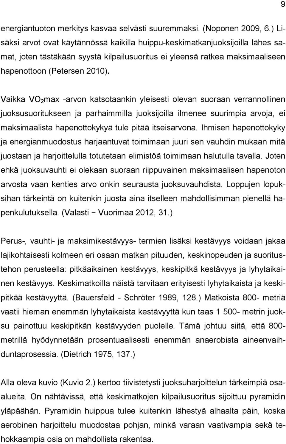 Vaikka VO 2 max -arvon katsotaankin yleisesti olevan suoraan verrannollinen juoksusuoritukseen ja parhaimmilla juoksijoilla ilmenee suurimpia arvoja, ei maksimaalista hapenottokykyä tule pitää