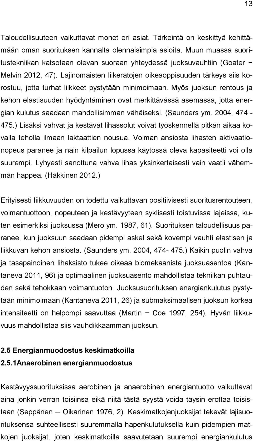 Lajinomaisten liikeratojen oikeaoppisuuden tärkeys siis korostuu, jotta turhat liikkeet pystytään minimoimaan.