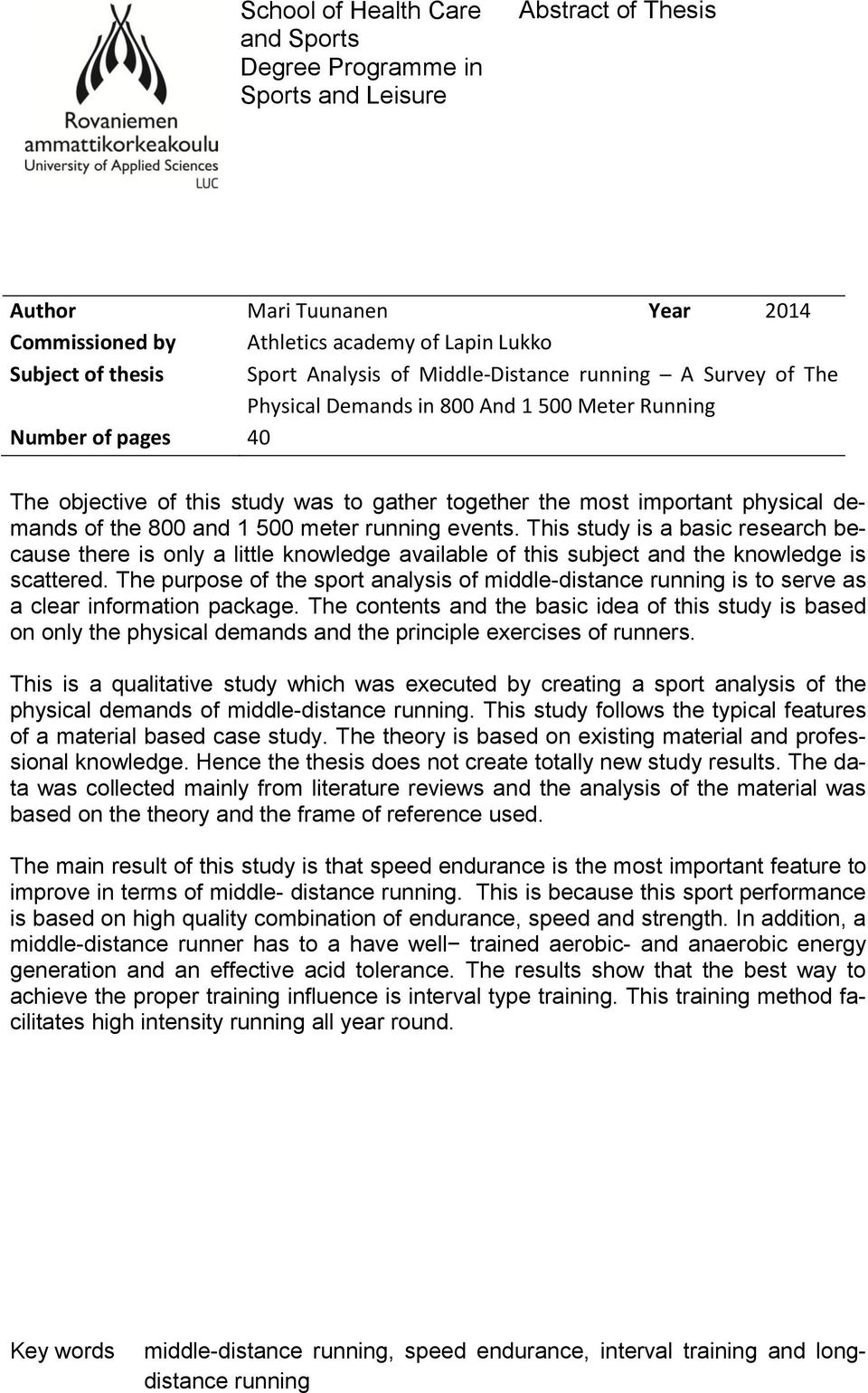 demands of the 800 and 1 500 meter running events. This study is a basic research because there is only a little knowledge available of this subject and the knowledge is scattered.