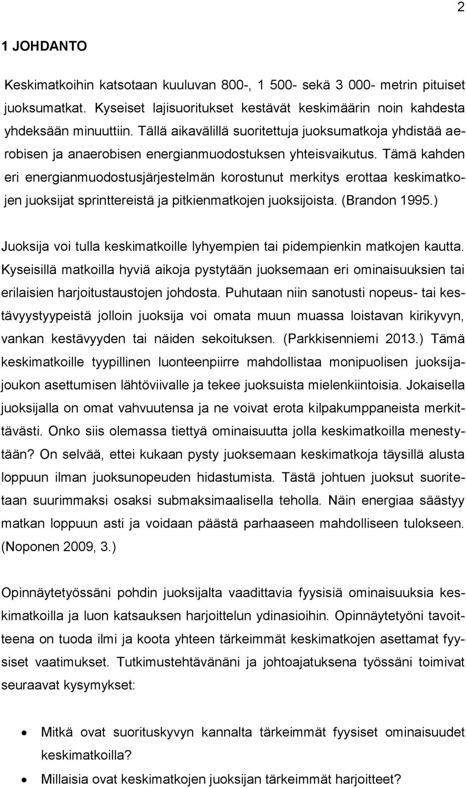 Tämä kahden eri energianmuodostusjärjestelmän korostunut merkitys erottaa keskimatkojen juoksijat sprinttereistä ja pitkienmatkojen juoksijoista. (Brandon 1995.