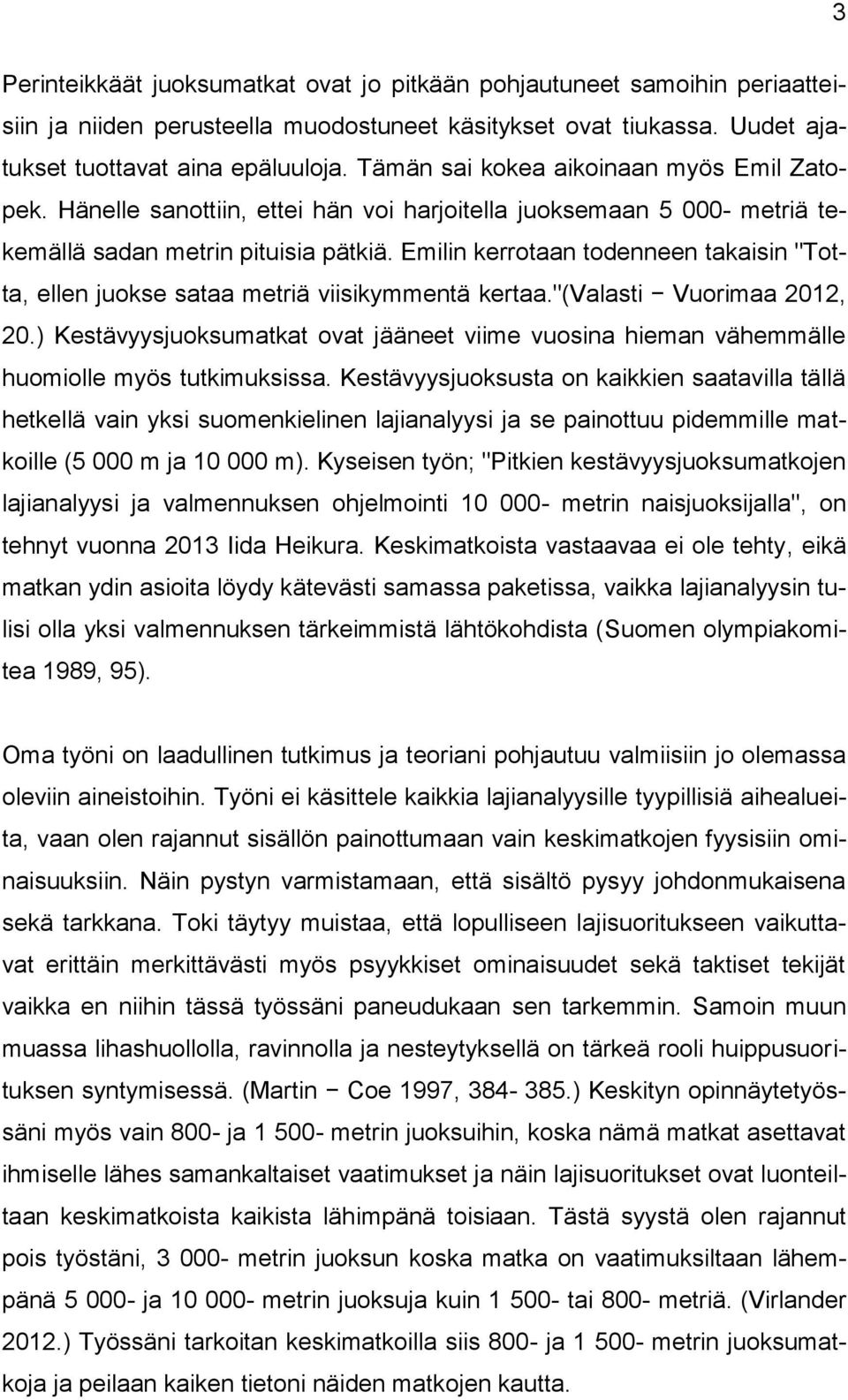 Emilin kerrotaan todenneen takaisin "Totta, ellen juokse sataa metriä viisikymmentä kertaa."(valasti Vuorimaa 2012, 20.