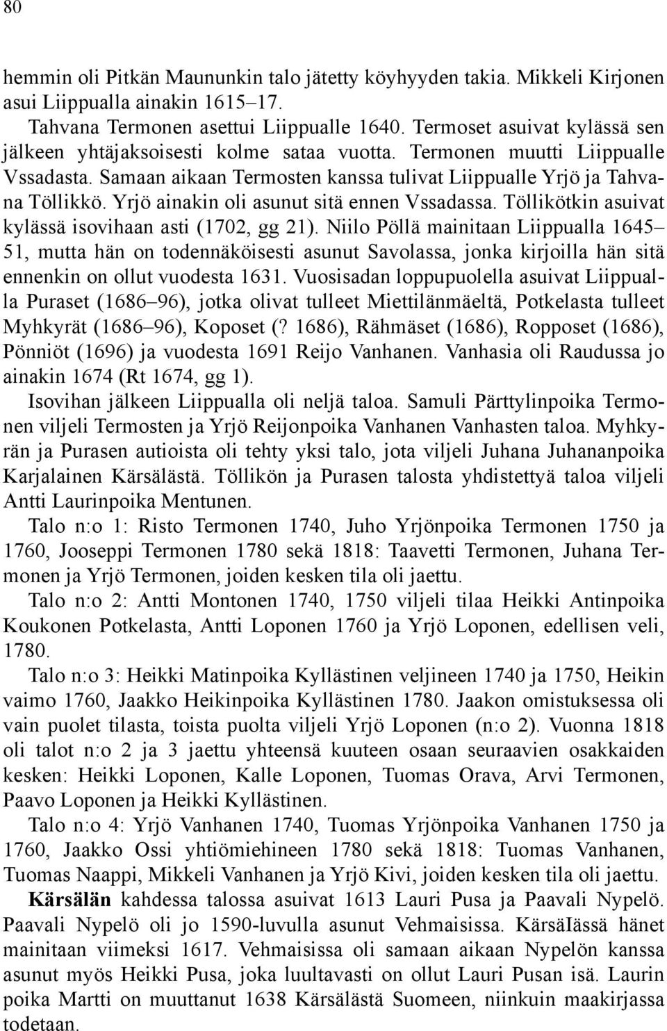 Yrjö ainakin oli asunut sitä ennen Vssadassa. Töllikötkin asuivat kylässä isovihaan asti (1702, gg 21).