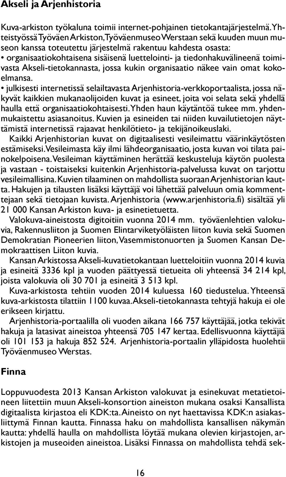 tiedonhakuvälineenä toimivasta Akseli-tietokannasta, jossa kukin organisaatio näkee vain omat kokoelmansa.