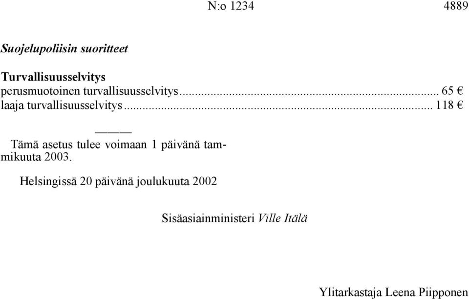 .. 118 Tämä asetus tulee voimaan 1 päivänä tammikuuta 2003.