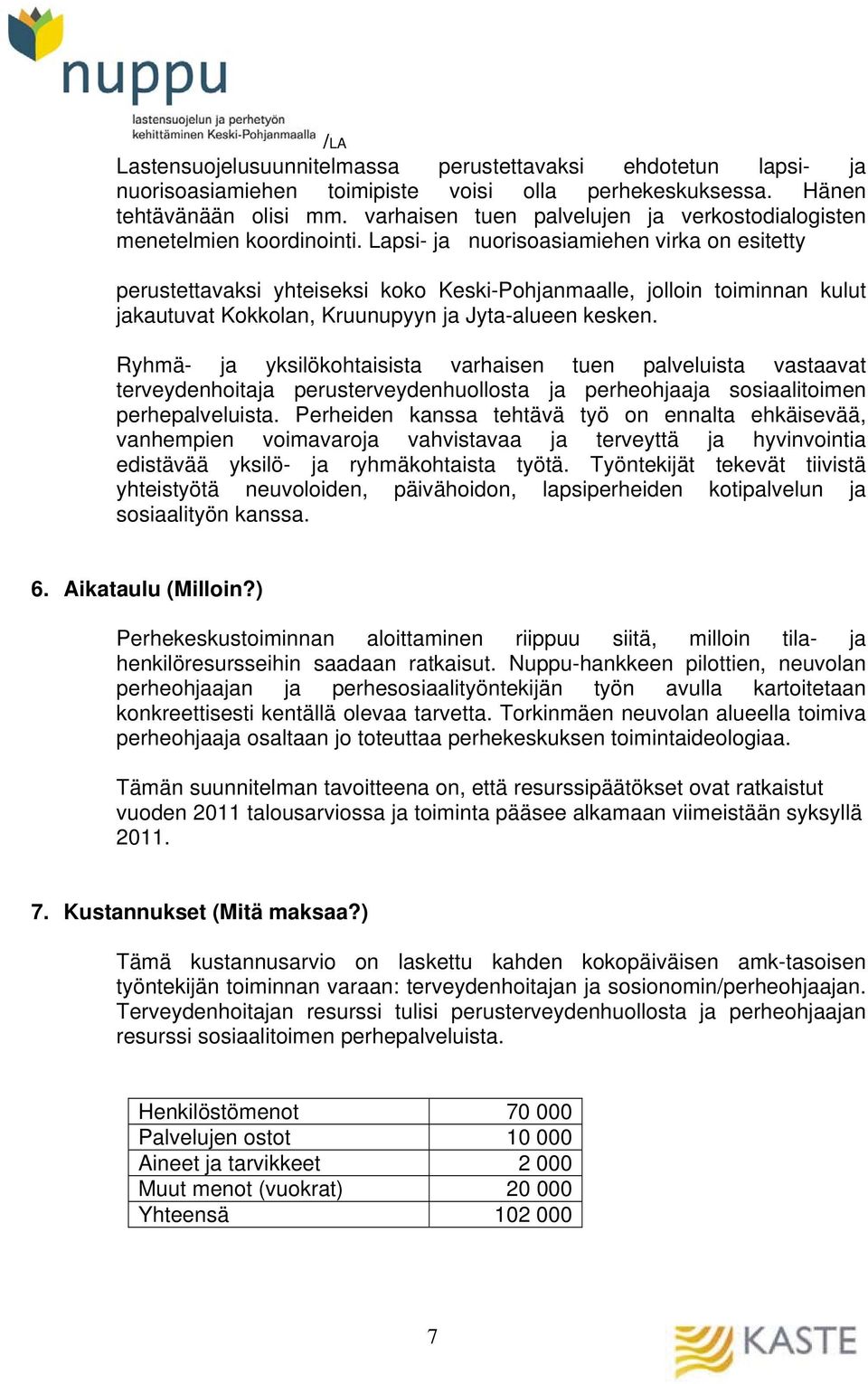 Lapsi- ja nuorisoasiamiehen virka on esitetty perustettavaksi yhteiseksi koko Keski-Pohjanmaalle, jolloin toiminnan kulut jakautuvat Kokkolan, Kruunupyyn ja Jyta-alueen kesken.