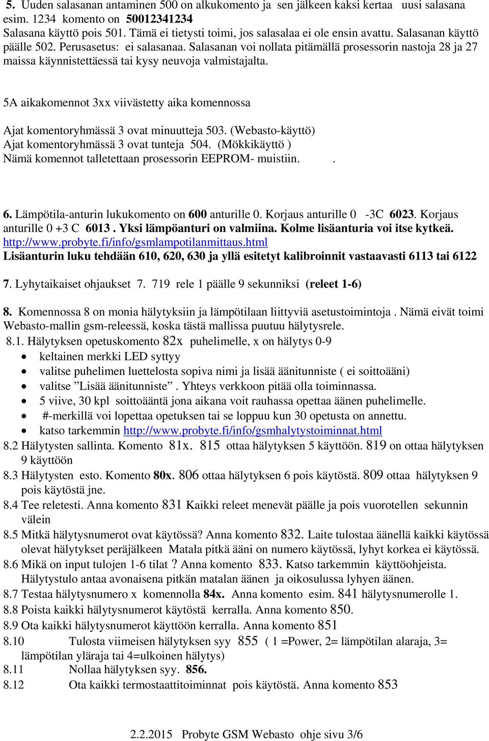 Salasanan voi nollata pitämällä prosessorin nastoja 28 ja 27 maissa käynnistettäessä tai kysy neuvoja valmistajalta.