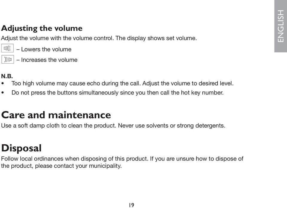 Do not press the buttons simultaneously since you then call the hot key number.