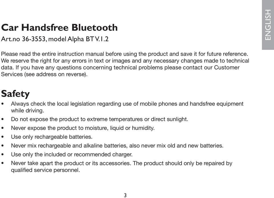 If you have any questions concerning technical problems please contact our Customer Services (see address on reverse).