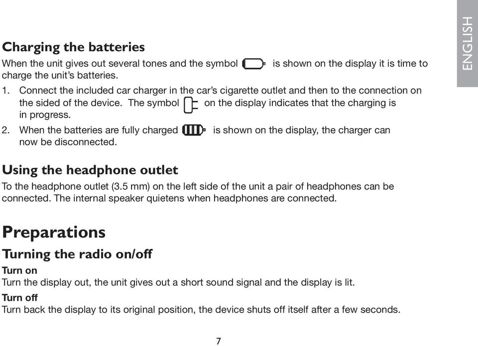 When the batteries are fully charged is shown on the display, the charger can now be disconnected. ENGLISH Using the headphone outlet To the headphone outlet (3.