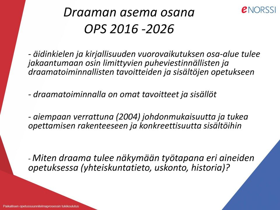 omat tavoitteet ja sisällöt - aiempaan verrattuna (2004) johdonmukaisuutta ja tukea opettamisen rakenteeseen ja