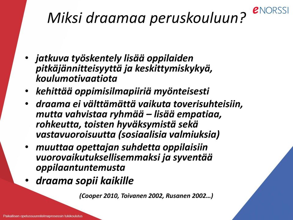 oppimisilmapiiriä myönteisesti draama ei välttämättä vaikuta toverisuhteisiin, mutta vahvistaa ryhmää lisää empatiaa, rohkeutta,