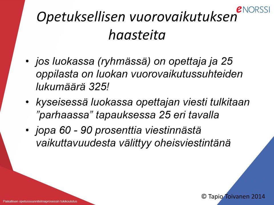 kyseisessä luokassa opettajan viesti tulkitaan parhaassa tapauksessa 25 eri