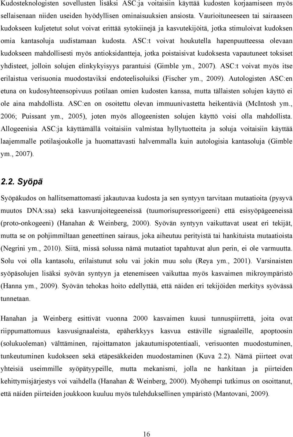 ASC:t voivat houkutella hapenpuutteessa olevaan kudokseen mahdollisesti myös antioksidantteja, jotka poistaisivat kudoksesta vapautuneet toksiset yhdisteet, jolloin solujen elinkykyisyys parantuisi